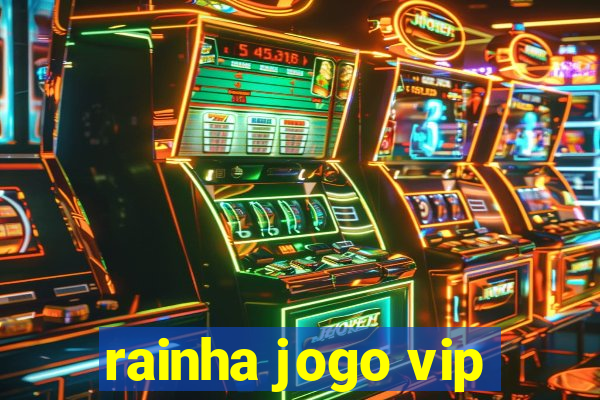 rainha jogo vip